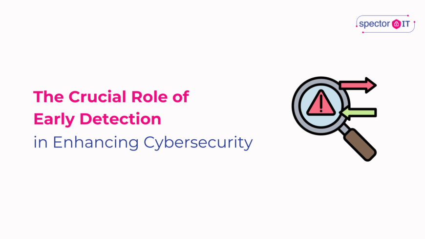 The Crucial Role of Early Detection in Cybersecurity